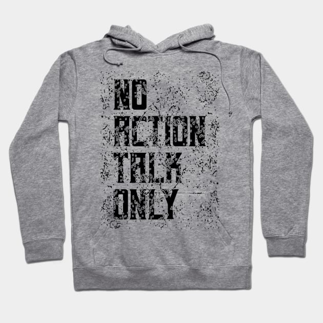 No Action Talk Only Hoodie by radeckari25